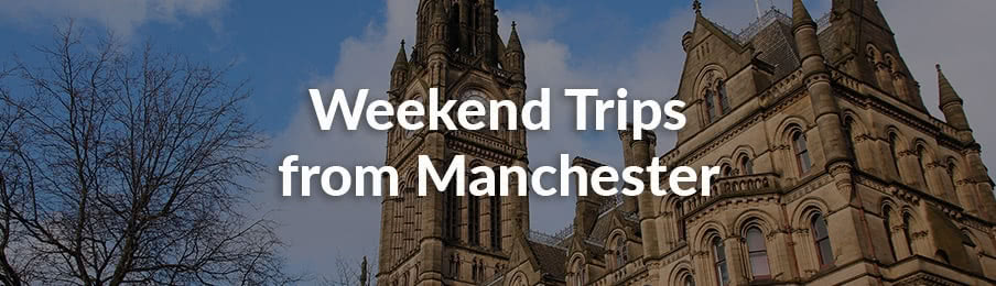 Weekend Trips from Manchester